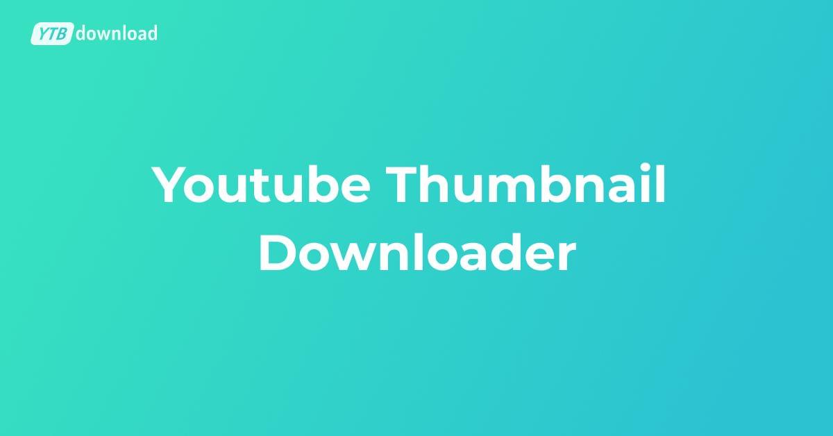 YouTube Thumbnail Downloaders: A Guide to Free & High-Quality Tools